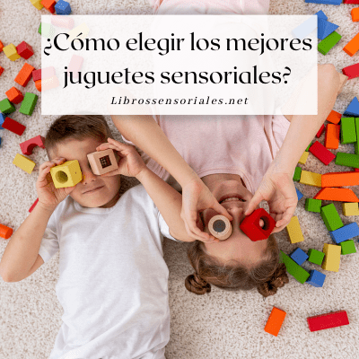Cómo elegir los mejores juguetes sensoriales